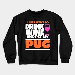 I just want to drink wine and pet my pug Crewneck Sweatshirt